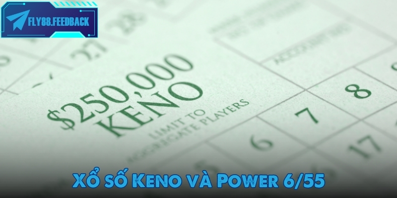 Xổ số Fly88 Xổ số Keno và Power 6/55 được người chơi ưu tiên lựa chọn